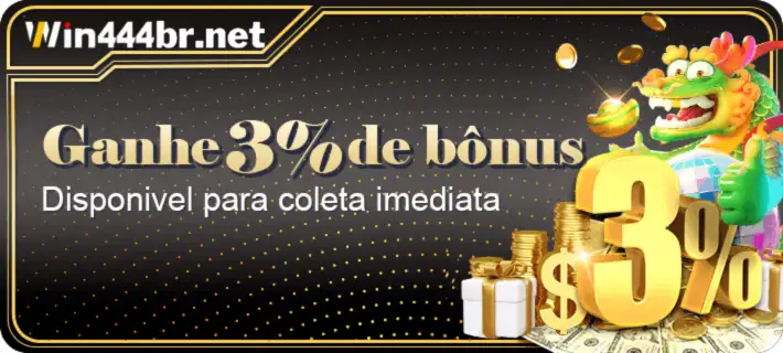 Ganhe 3% de bônus Disponivel para coleta imediata 3%